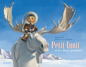 "Petit Inuit et les deux questions", Sarbacane (France), 2012