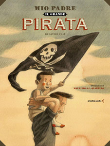 "Mio padre, il grande pirata", Orecchio Acerbo (Italy), 2013